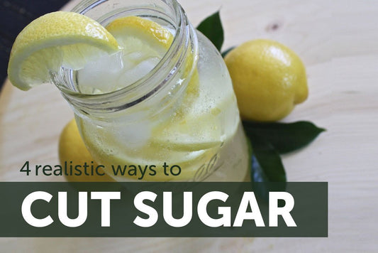 4 realistic ways to cut sugar
