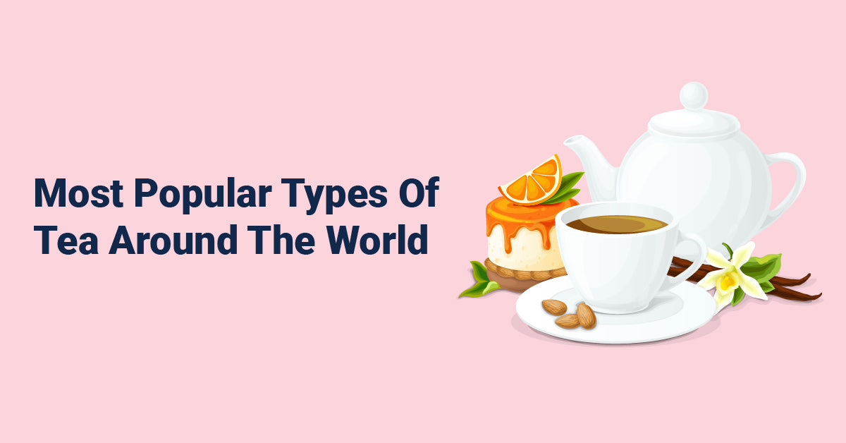 Most Popular Types Of Tea Around The World – Zest